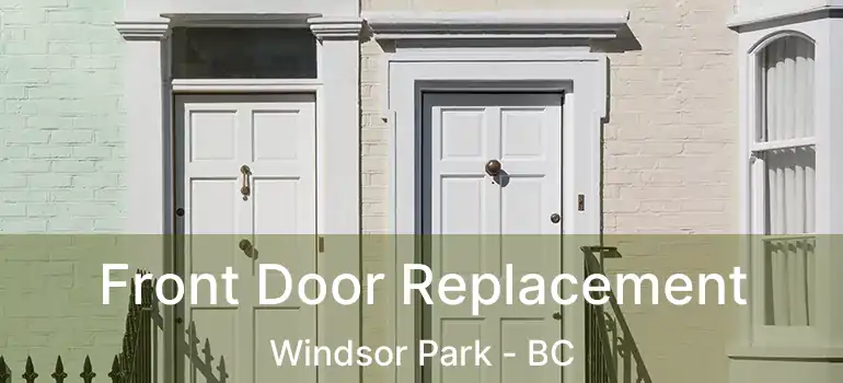  Front Door Replacement Windsor Park - BC