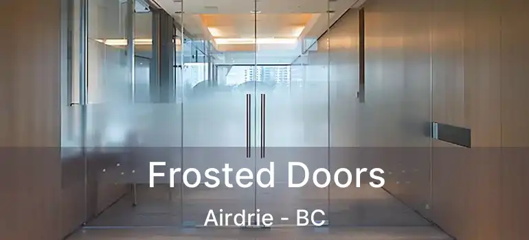 Frosted Doors Airdrie - BC