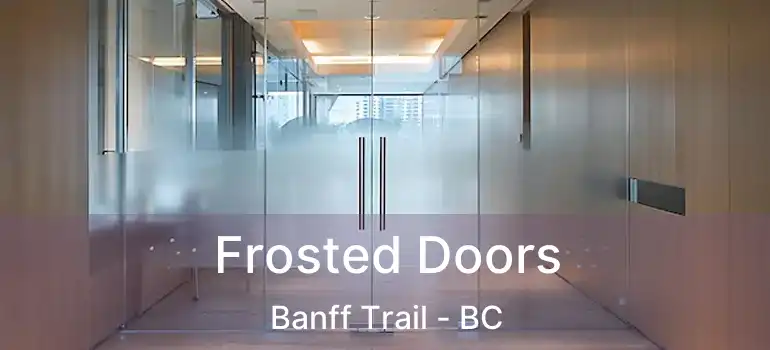  Frosted Doors Banff Trail - BC
