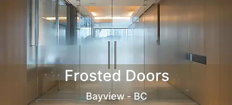 Frosted Doors Bayview - BC