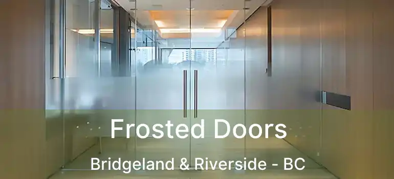  Frosted Doors Bridgeland & Riverside - BC