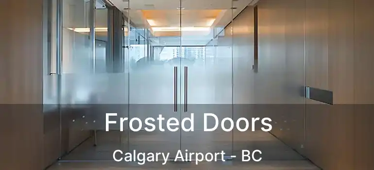  Frosted Doors Calgary Airport - BC