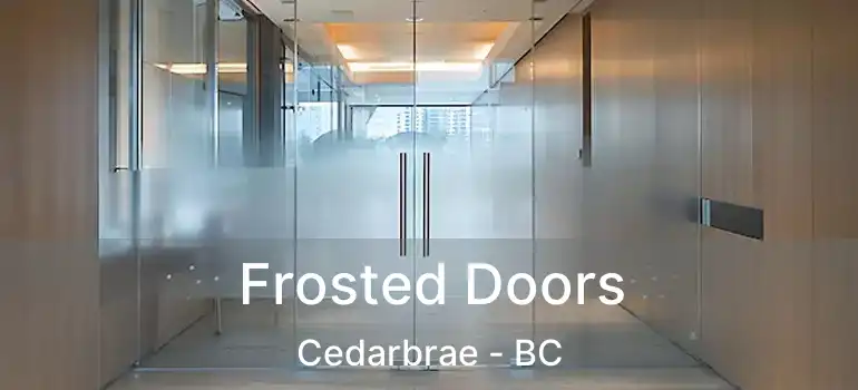  Frosted Doors Cedarbrae - BC
