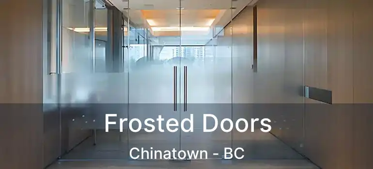  Frosted Doors Chinatown - BC