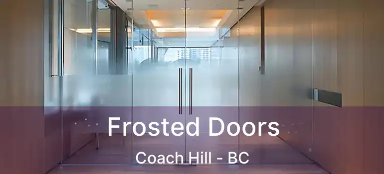  Frosted Doors Coach Hill - BC