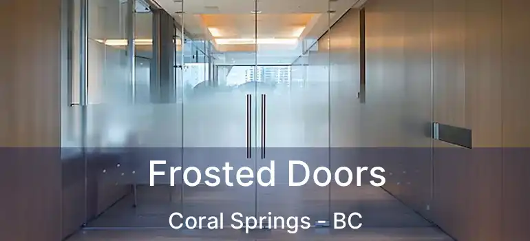  Frosted Doors Coral Springs - BC