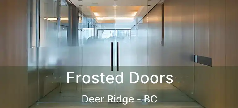  Frosted Doors Deer Ridge - BC