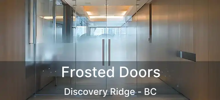  Frosted Doors Discovery Ridge - BC
