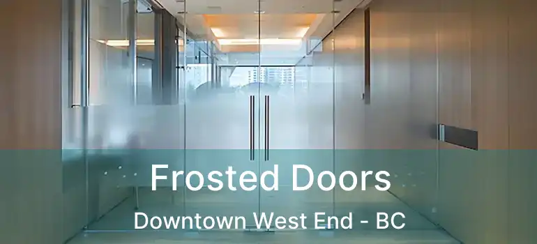  Frosted Doors Downtown West End - BC