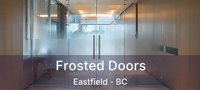  Frosted Doors Eastfield - BC
