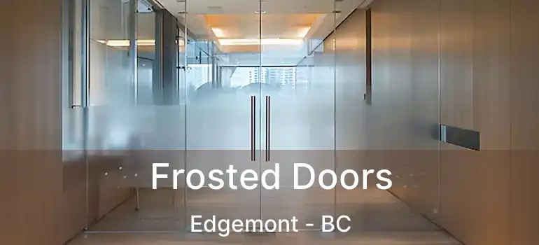  Frosted Doors Edgemont - BC