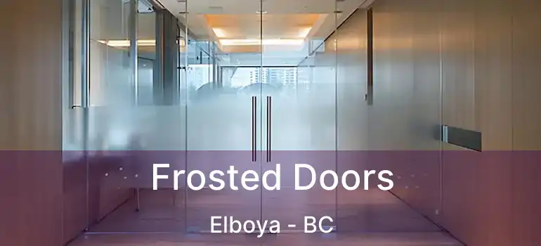  Frosted Doors Elboya - BC