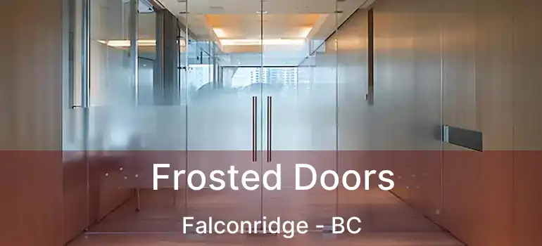  Frosted Doors Falconridge - BC