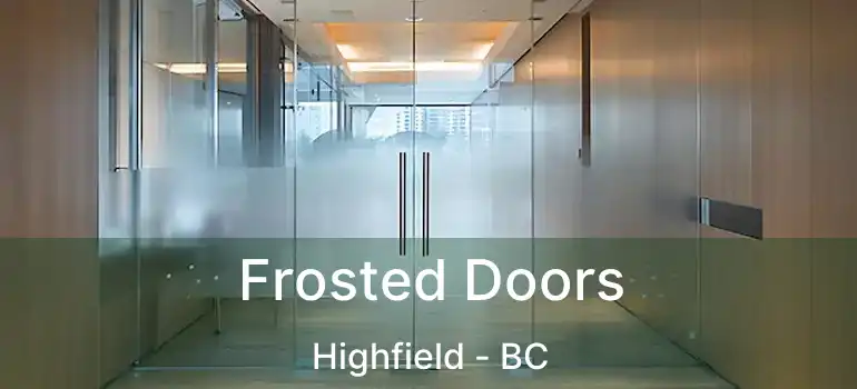  Frosted Doors Highfield - BC