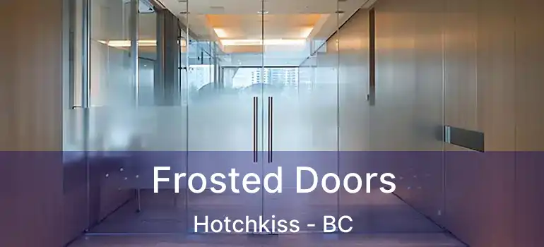  Frosted Doors Hotchkiss - BC