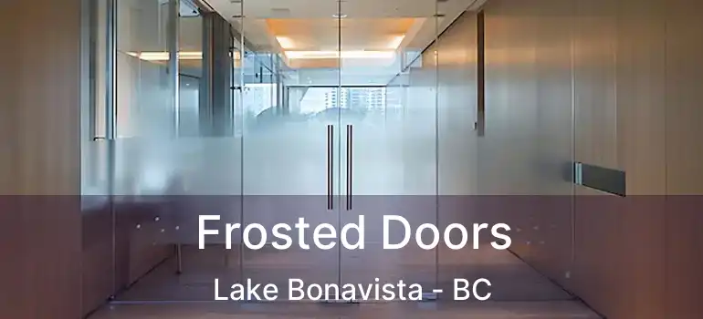  Frosted Doors Lake Bonavista - BC