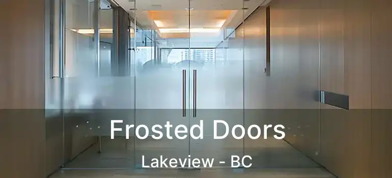  Frosted Doors Lakeview - BC