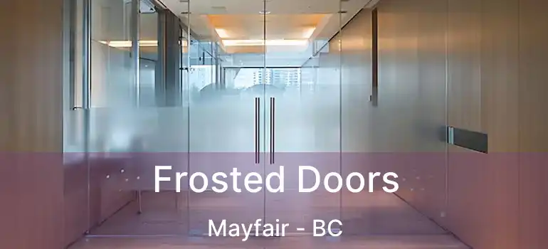  Frosted Doors Mayfair - BC