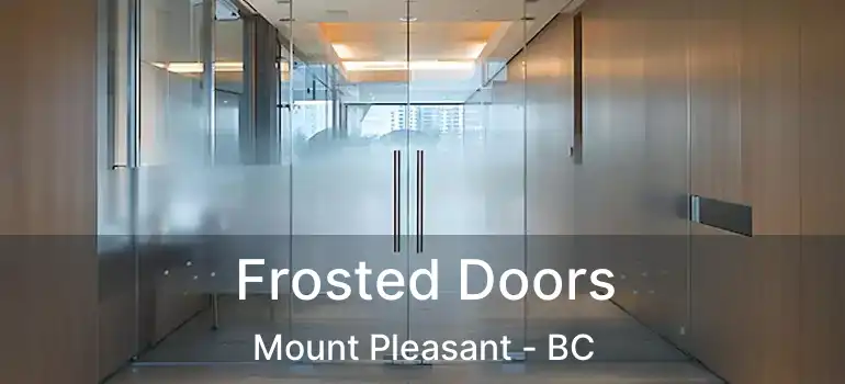 Frosted Doors Mount Pleasant - BC