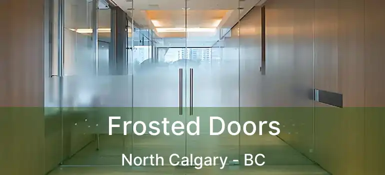  Frosted Doors North Calgary - BC