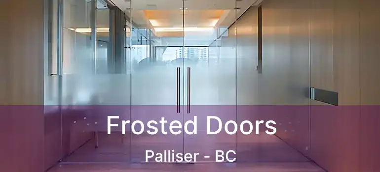  Frosted Doors Palliser - BC