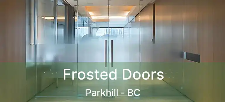  Frosted Doors Parkhill - BC
