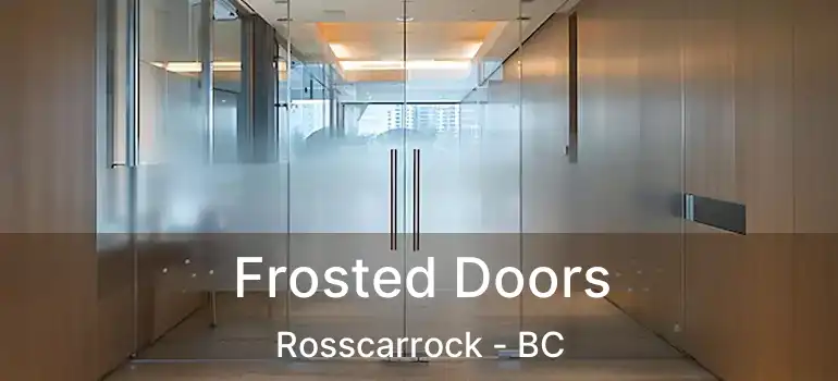  Frosted Doors Rosscarrock - BC