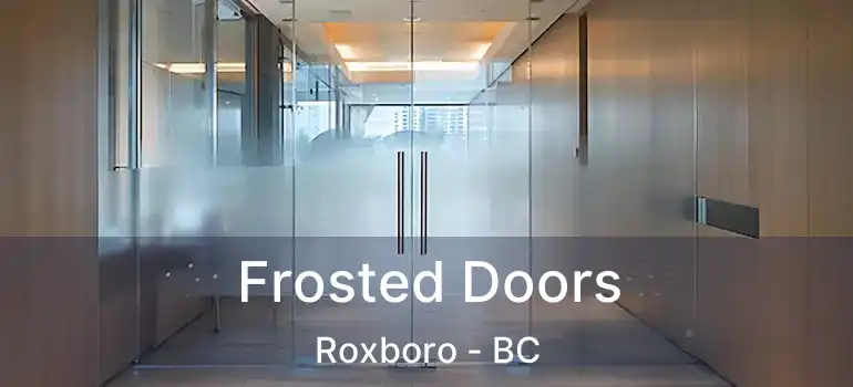  Frosted Doors Roxboro - BC
