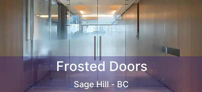  Frosted Doors Sage Hill - BC