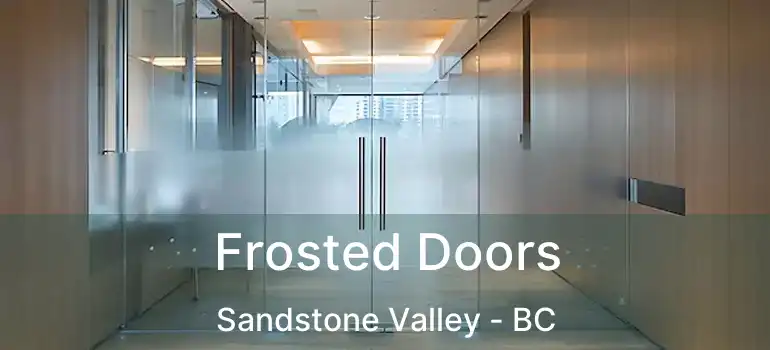  Frosted Doors Sandstone Valley - BC