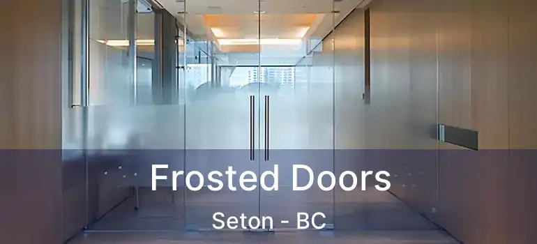  Frosted Doors Seton - BC
