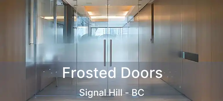  Frosted Doors Signal Hill - BC