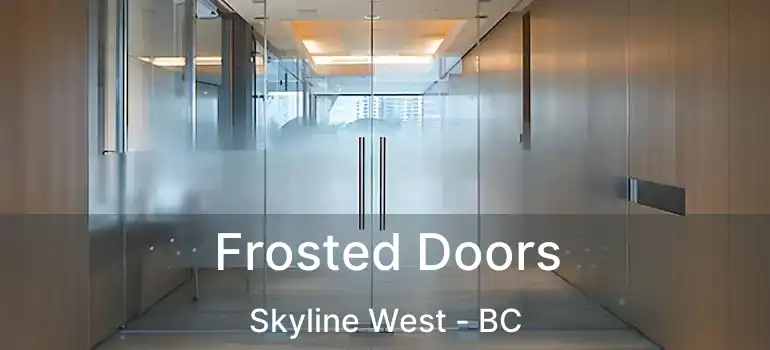  Frosted Doors Skyline West - BC