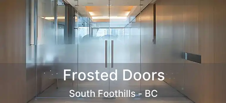 Frosted Doors South Foothills - BC