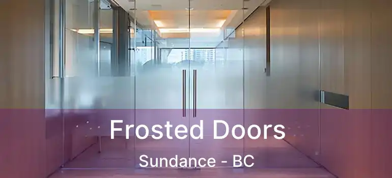  Frosted Doors Sundance - BC