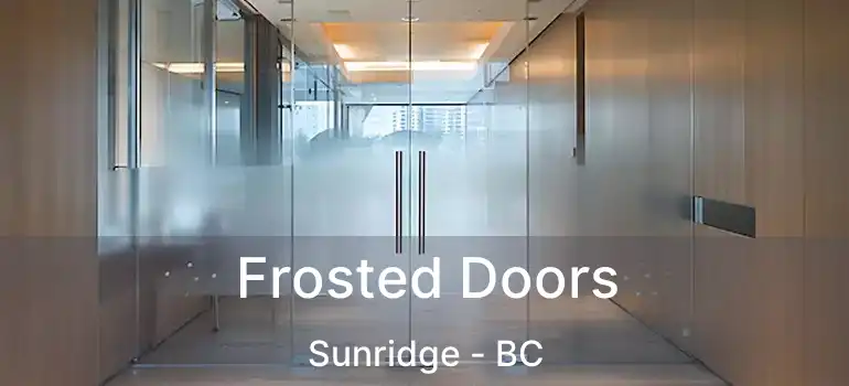  Frosted Doors Sunridge - BC