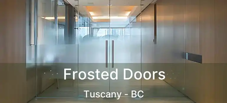 Frosted Doors Tuscany - BC