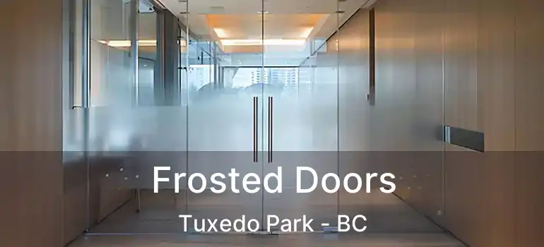  Frosted Doors Tuxedo Park - BC