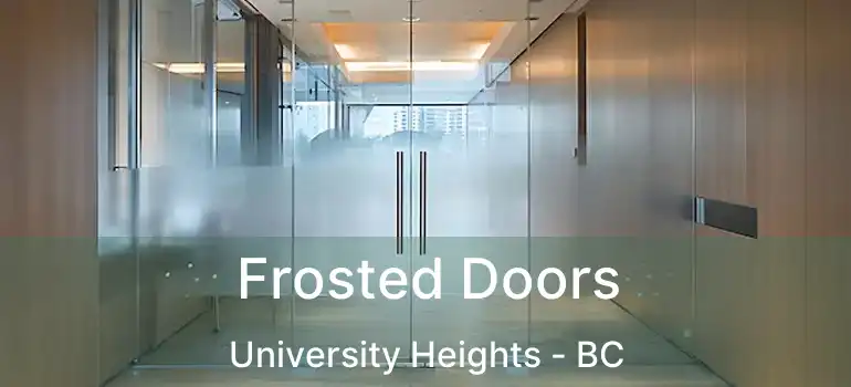  Frosted Doors University Heights - BC