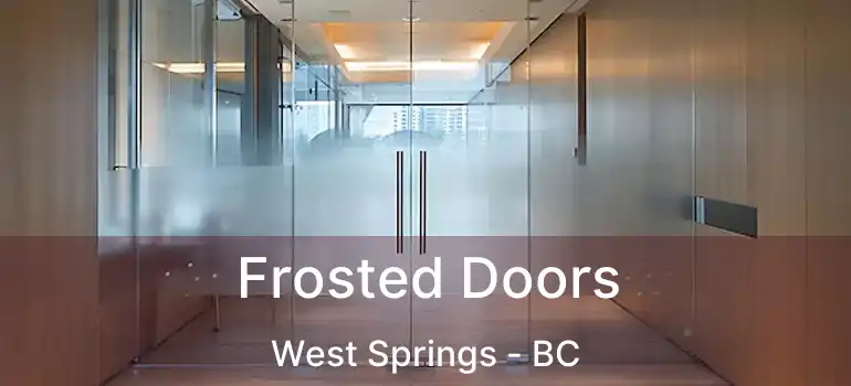  Frosted Doors West Springs - BC