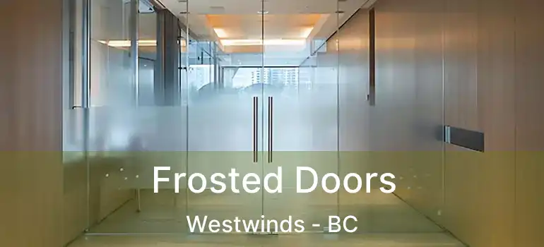  Frosted Doors Westwinds - BC