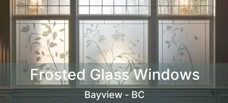  Frosted Glass Windows Bayview - BC