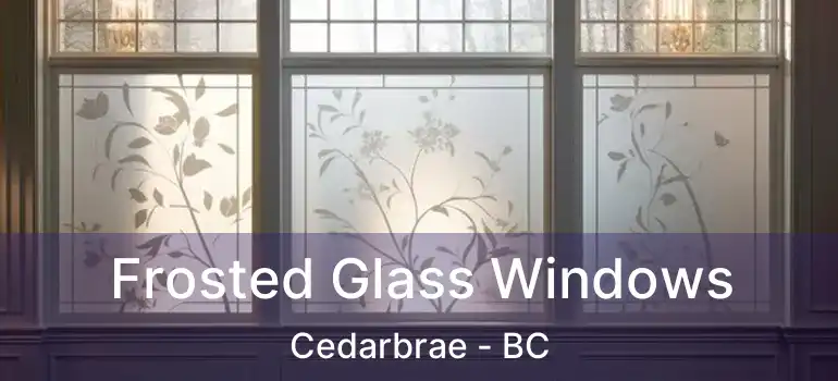  Frosted Glass Windows Cedarbrae - BC
