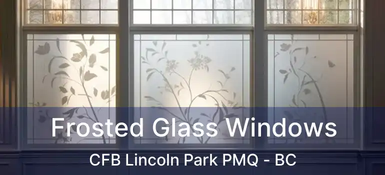  Frosted Glass Windows CFB Lincoln Park PMQ - BC