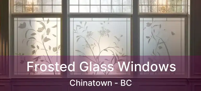  Frosted Glass Windows Chinatown - BC
