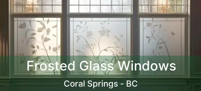  Frosted Glass Windows Coral Springs - BC
