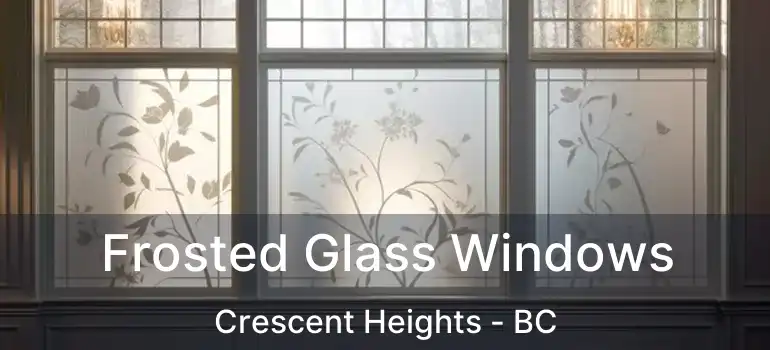  Frosted Glass Windows Crescent Heights - BC