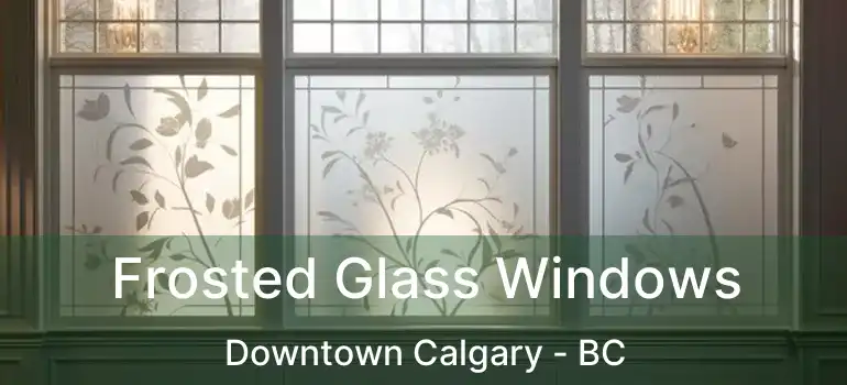  Frosted Glass Windows Downtown Calgary - BC