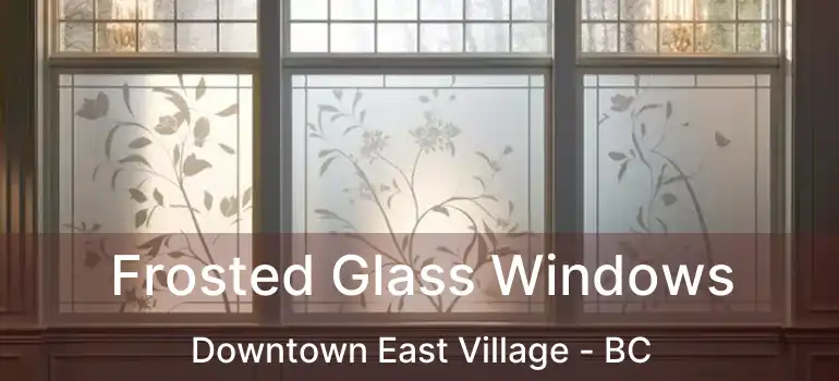  Frosted Glass Windows Downtown East Village - BC