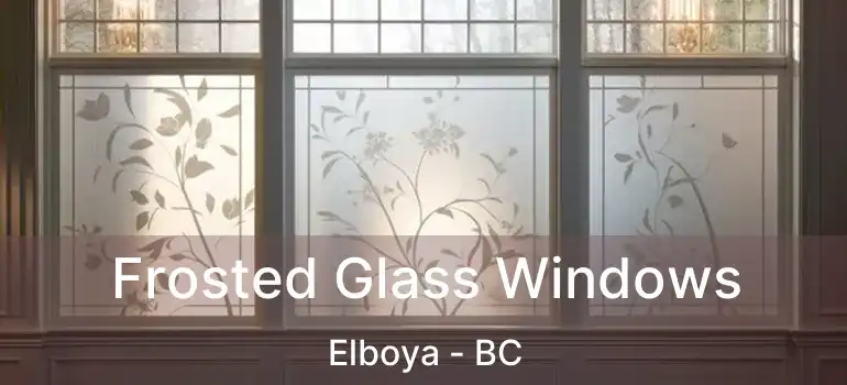  Frosted Glass Windows Elboya - BC